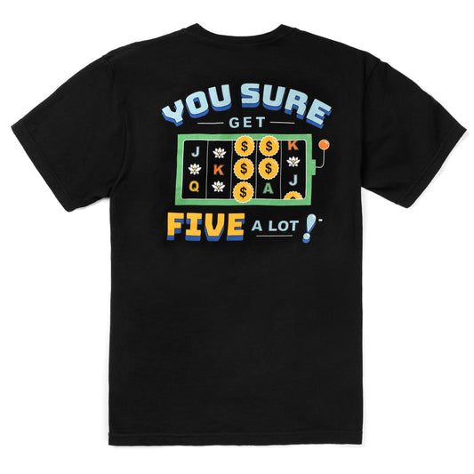 You Sure Get 5 A Lot T-Shirt - Multiple Colors Available