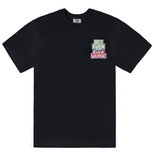 Get Even or Get Even Worse T-Shirt - Black
